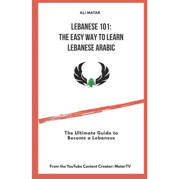 Lebanese Arabic: The Easy Way to Learn L Lebanese 101: The Easy Way to Learn Lebanese Arabic: The Ultimate Guide to Become a Lebanese, Book 1, (Paperback)