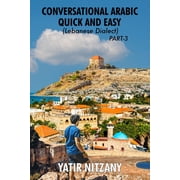 Lebanese Arabic Series, Lebanese Dialect Conversational Arabic Quick and Easy Lebanese Dialect - PART 3 Lebanese Arabic, Levantine Arabic, Levantine Dialect. A, Book 3, Paperback
