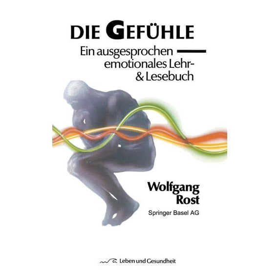 Leben Und Gesundheit Die Gefühle: Ein Ausgesprochen Emotionales Lehr- & Lesebuch, (Paperback)