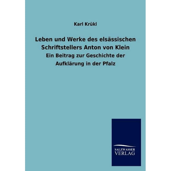 Leben Und Werke Des Els Ssischen Schriftstellers Anton Von Klein
