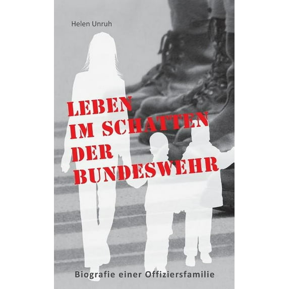 Leben im Schatten der Bundeswehr. Biografie einer Offiziersfamilie: Ein Leben nach der Devise "Erst die Armee und d, (Paperback)