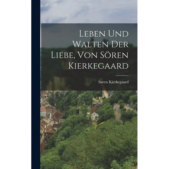 Leben und Walten der Liebe, von Sören Kierkegaard (Hardcover)