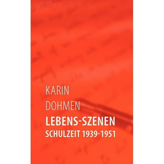Lebens-Szenen: Schulzeit 1939-1951, (Paperback)