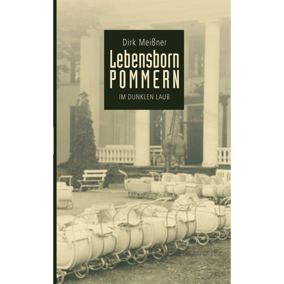 Lebensborn Pommern: Im dunklen Laub German Edition Paperback 3750447306 9783750447301 Dirk Meiner