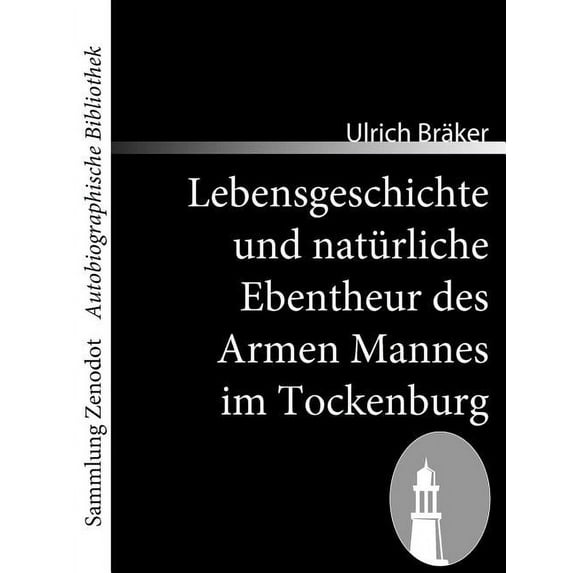 Lebensgeschichte Und Nat?rliche Ebentheur Des Armen Mannes Im Tockenburg