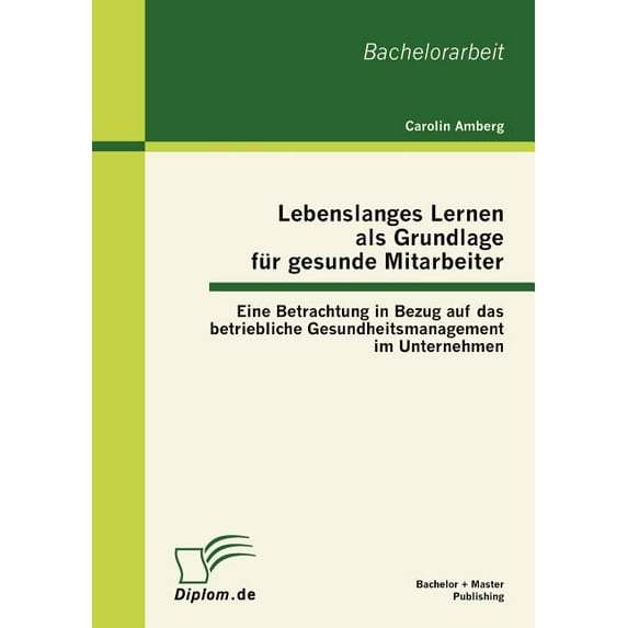Lebenslanges Lernen als Grundlage für gesunde Mitarbeiter: Eine Betrachtung in Bezug auf das betriebliche Gesundheitsman, (Paperback)