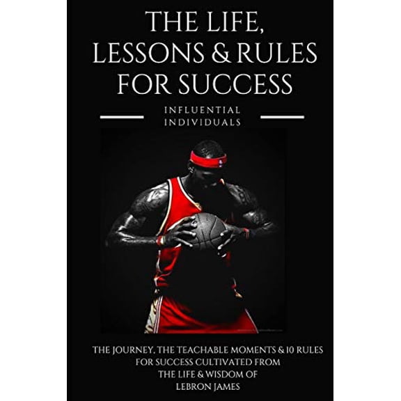 Pre-Owned Lebron James: The Life, Lessons & Rules for Success (Paperback) 1790216559 9781790216550