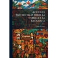thumbnail image 1 of Lecciones Instructivas Sobre La Historia Y La Geografía : Obra Póstuma... (Paperback), 1 of 1