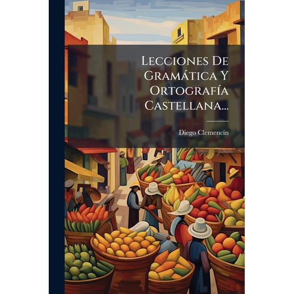 Lecciones De Gramática Y Ortografía Castellana... (Paperback)