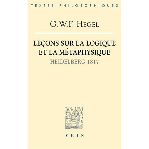 Lecons Sur La Logique Et La Metaphysique: Heidelberg, 1817 (Other)