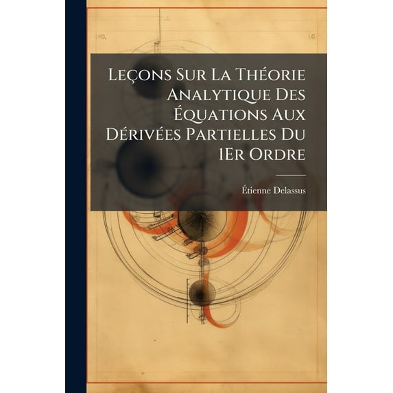 Leçons Sur La Théorie Analytique Des Équations Aux Dérivées Partielles Du 1Er Ordre (Paperback)