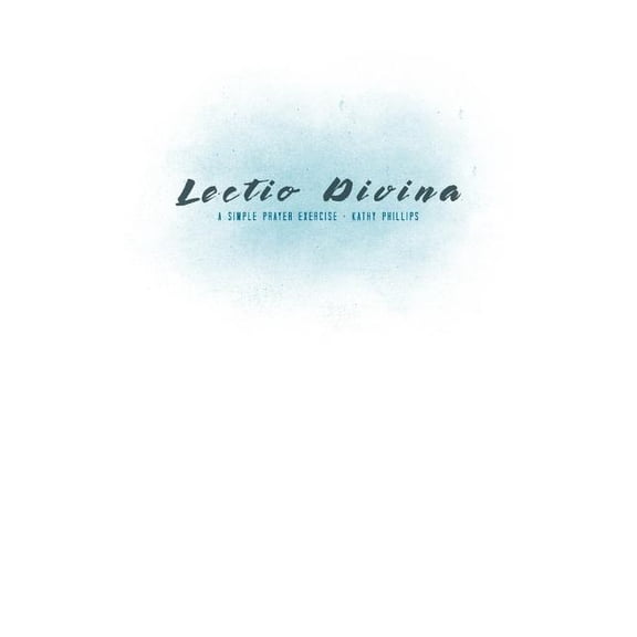 Lectio Divina: A Simple Prayer Exercise Paperback 1718901542 9781718901544 Kathy Phillips