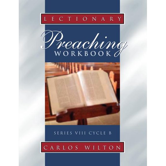 Lectionary Preaching Workbook Lectionary Preaching Workbook: Series VIII, Cycle B; For All Users of the Revised Common, the Roman Catholic, and the Ep, (Paperback)