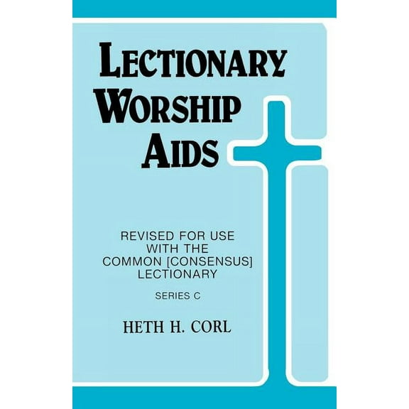 Lectionary Worship Aids: Revised For Use With Common (Consensus) Lectionary: Series C, (Paperback)