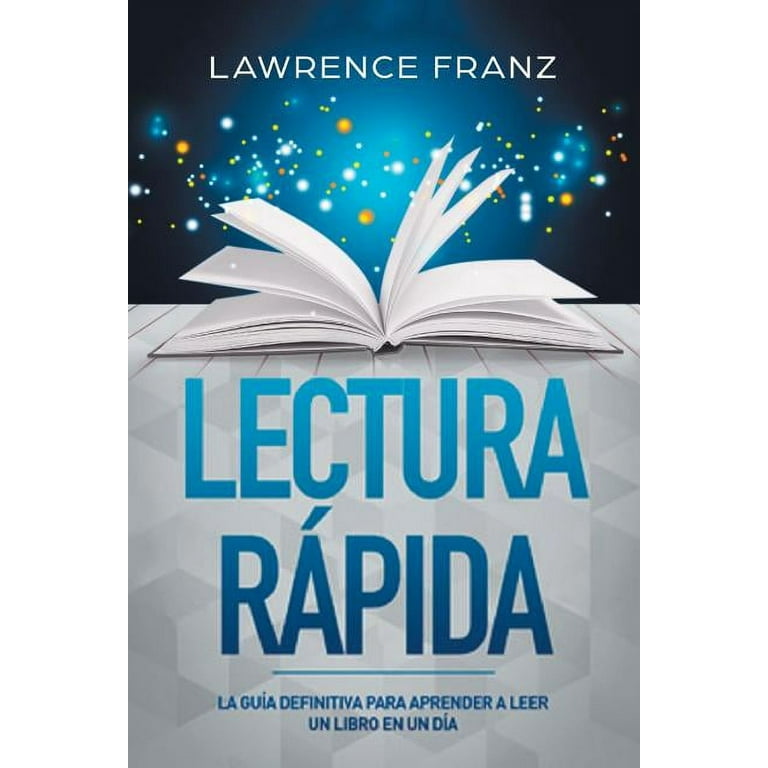  Lectura Rápida: La Guía Definitiva para Aprender a Leer un Libro  en un Día (Spanish Edition): 9789657019443: Franz, Lawrence: Libros