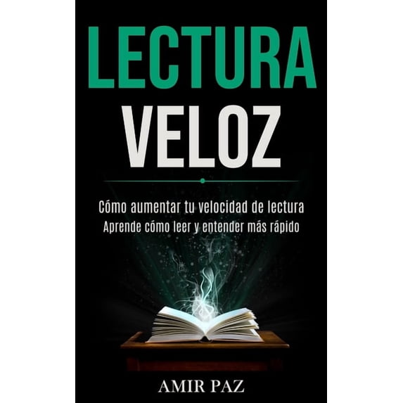 Lectura Veloz: Cómo aumentar tu velocidad de lectura (Aprende cómo leer y entender más rápido), (Paperback)