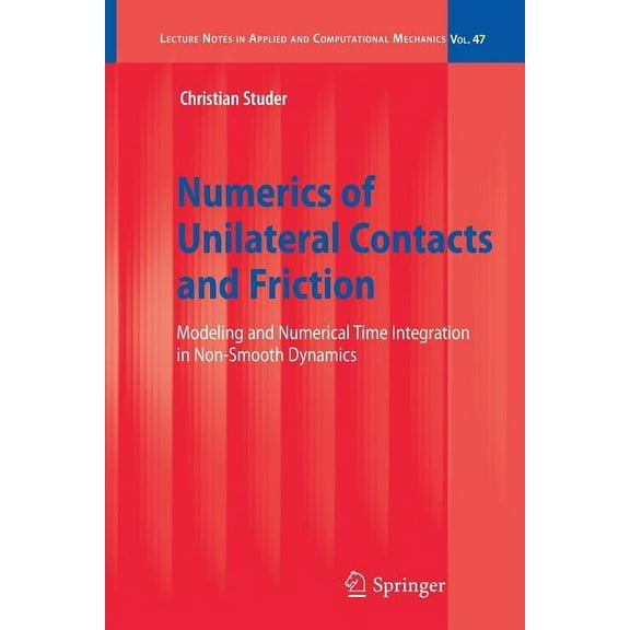 Lecture Notes in Applied and Computation Numerics of Unilateral Contacts and Friction: Modeling and Numerical Time Integration in Non-Smooth Dynamics, Book 47, (Paperback)