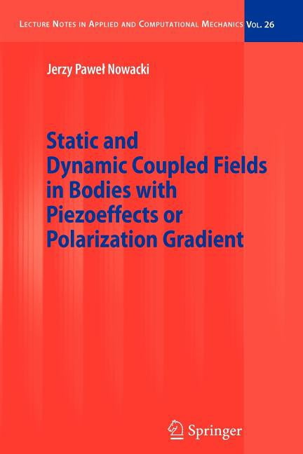 Lecture Notes in Applied and Computation Static and Dynamic Coupled Fields in Bodies with Piezoeffects or Polarization Gradient, Book 26, (Paperback)