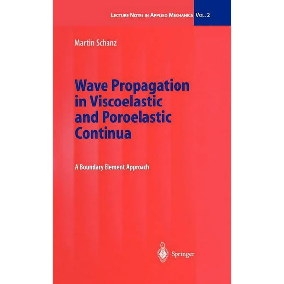 Lecture Notes in Applied and Computation Wave Propagation in Viscoelastic and Poroelastic Continua: A Boundary Element Approach, Book 2, (Hardcover)