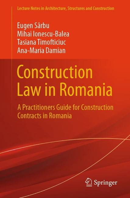 Lecture Notes in Architecture, Structure Construction Law in Romania: A Practitioners Guide for Construction Contracts in Romania, (Paperback)