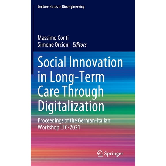 Lecture Notes in Bioengineering Social Innovation in Long-Term Care Through Digitalization: Proceedings of the German-Italian Workshop Ltc-2021, (Hardcover)