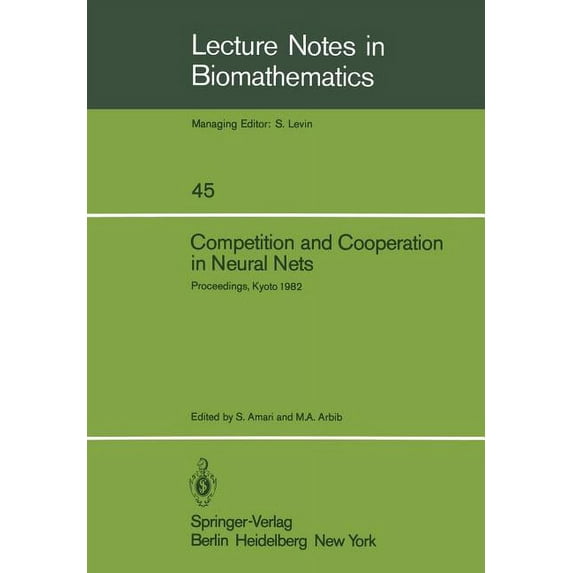 Lecture Notes in Biomathematics Competition and Cooperation in Neural Nets: Proceedings of the U.S.-Japan Joint Seminar Held at Kyoto, Japan February 15, Book 45, (Paperback)