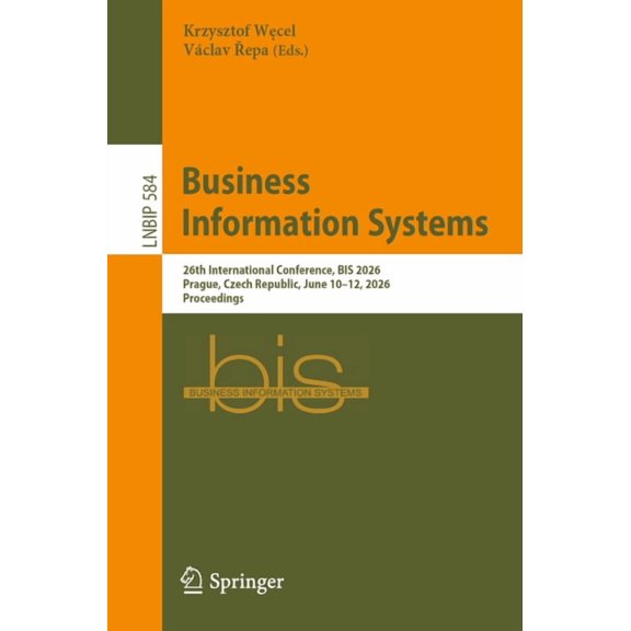 Lecture Notes in Business Information Pr Business Information Systems: 26th International Conference, Bis 2026, Prague, Czech Republic, June 10-12, 2026, Proceed, Book 584, (Paperback)