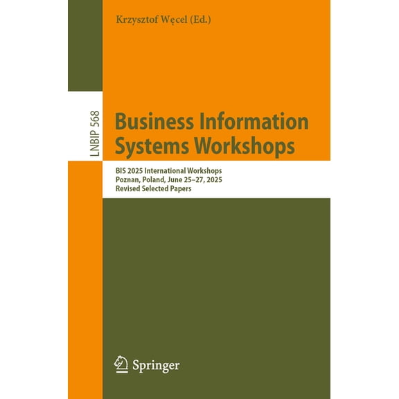 Lecture Notes in Business Information Pr Business Information Systems Workshops: Bis 2025 International Workshops, Pozna, Pozna, June 25-27, , Book 568, (Paperback)