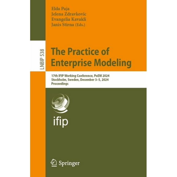 Lecture Notes in Business Information Pr The Practice of Enterprise Modeling: 17th Ifip Working Conference, Poem 2024, Stockholm, Sweden, December 3-5, 2024, Pro, Book 538, (Paperback)