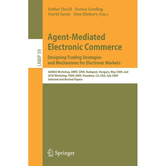 Lecture Notes in Business Information Pr Agent-Mediated Electronic Commerce. Designing Trading Strategies and Mechanisms for Electronic Markets: Aamas Workshop, , Book 59, (Paperback)
