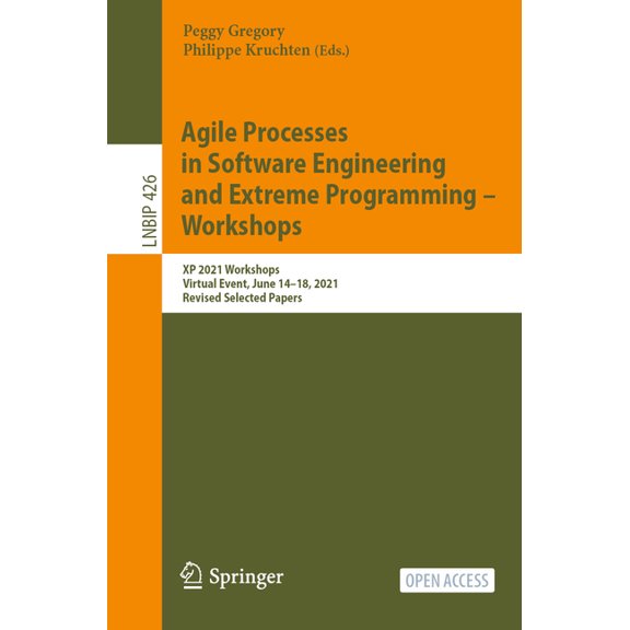 Lecture Notes in Business Information Pr Agile Processes in Software Engineering and Extreme Programming - Workshops: XP 2021 Workshops, Virtual Event, June 14-1, Book 426, (Paperback)