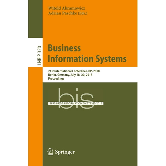 Lecture Notes in Business Information Pr Business Information Systems: 21st International Conference, Bis 2018, Berlin, Germany, July 18-20, 2018, Proceedings, Book 320, (Paperback)