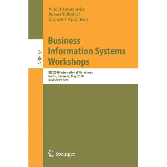 Lecture Notes in Business Information Pr Business Information Systems Workshops: BIS 2010 International Workshop, Berlin, Germany, May 3-5, 2010, Revised Papers, Book 57, (Paperback)