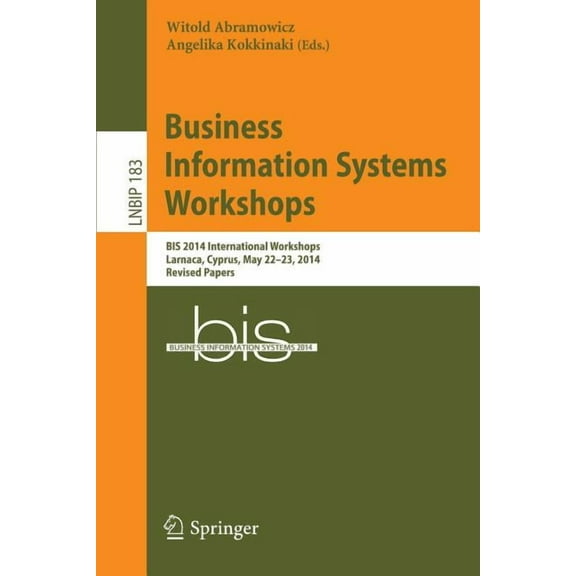 Lecture Notes in Business Information Pr Business Information Systems Workshops: Bis 2014 International Workshops, Larnaca, Cyprus, May 22-23, 2014, Revised Pape, Book 183, (Paperback)