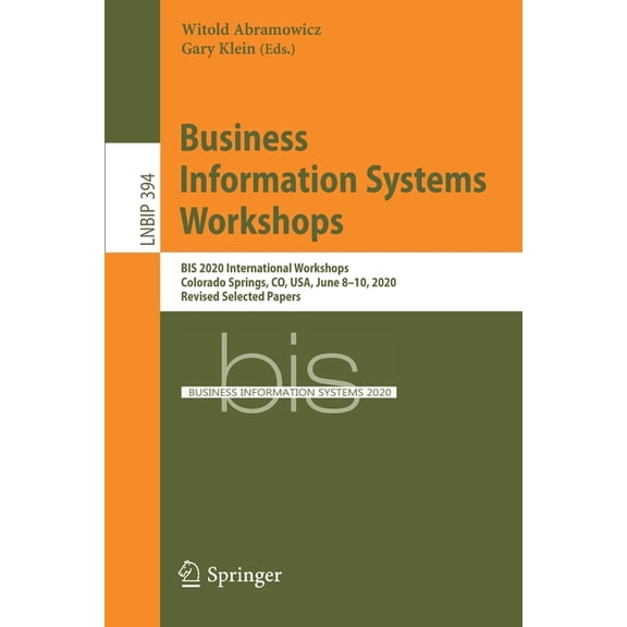 Lecture Notes in Business Information Pr Business Information Systems Workshops: Bis 2020 International Workshops, Colorado Springs, Co, Usa, June 8-10, 2020, Re, Book 394, (Paperback)