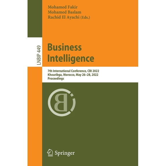Lecture Notes in Business Information Pr Business Intelligence: 7th International Conference, Cbi 2022, Khouribga, Morocco, May 26-28, 2022, Proceedings, Book 449, (Paperback)