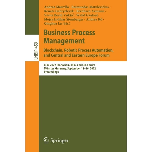 Lecture Notes in Business Information Pr Business Process Management: Blockchain, Robotic Process Automation, and Central and Eastern Europe Forum: BPM 2022 Bloc, Book 459, (Paperback)