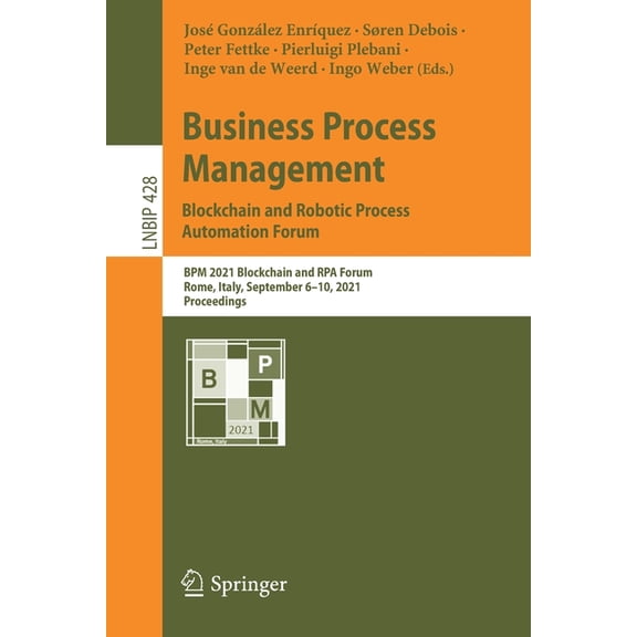 Lecture Notes in Business Information Pr Business Process Management: Blockchain and Robotic Process Automation Forum: BPM 2021 Blockchain and Rpa Forum, Rome, I, Book 428, (Paperback)