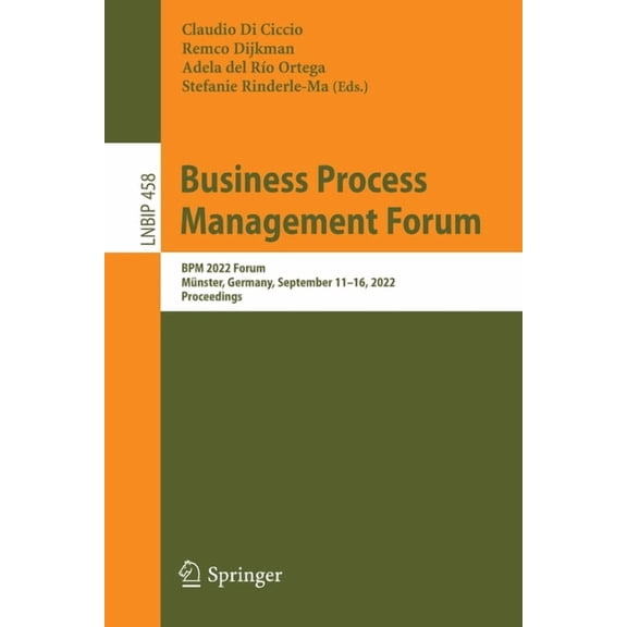 Lecture Notes in Business Information Pr Business Process Management Forum: BPM 2022 Forum, Mnster, Germany, September 11-16, 2022, Proceedings, Book 458, (Paperback)