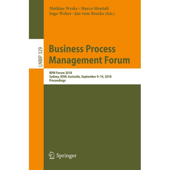 Lecture Notes in Business Information Pr Business Process Management Forum: BPM Forum 2018, Sydney, Nsw, Australia, September 9-14, 2018, Proceedings, Book 329, (Paperback)