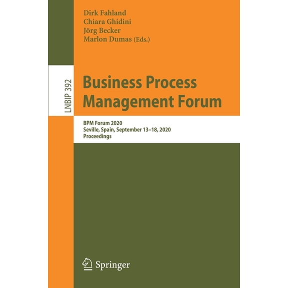 Lecture Notes in Business Information Pr Business Process Management Forum: BPM Forum 2020, Seville, Spain, September 13-18, 2020, Proceedings, Book 392, (Paperback)