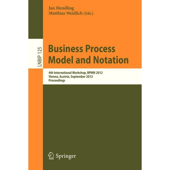Lecture Notes in Business Information Pr Business Process Model and Notation: 4th International Workshop, Bpmn 2012, Vienna, Austria, September 12-13, 2012, Proc, Book 125, (Paperback)