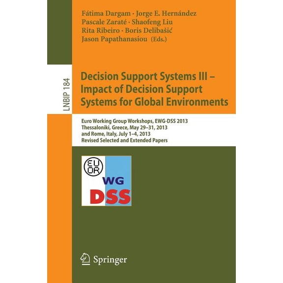 Lecture Notes in Business Information Pr Decision Support Systems III - Impact of Decision Support Systems for Global Environments: Euro Working Group Workshops,, Book 184, (Paperback)