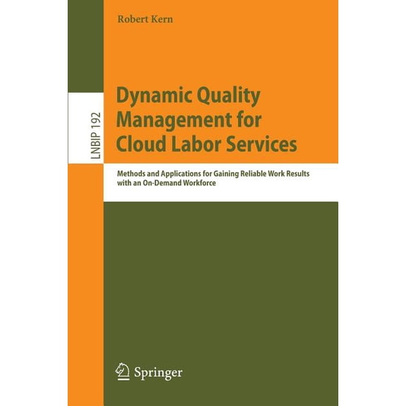 Lecture Notes in Business Information Pr Dynamic Quality Management for Cloud Labor Services: Methods and Applications for Gaining Reliable Work Results with an , Book 192, (Paperback)