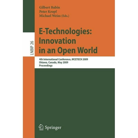 Lecture Notes in Business Information Pr E-Technologies: Innovation in an Open World: 4th International Conference, MCETECH 2009, Ottawa, Canada, May 4-6, 2009, , Book 26, (Paperback)