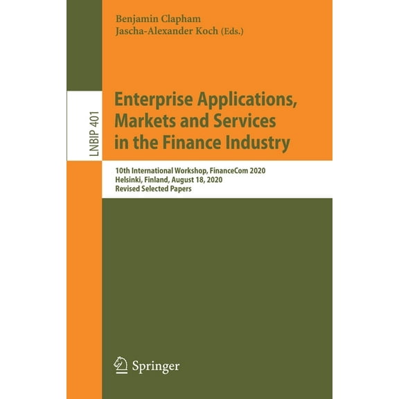 Lecture Notes in Business Information Pr Enterprise Applications, Markets and Services in the Finance Industry: 10th International Workshop, Financecom 2020, Hel, Book 401, (Paperback)