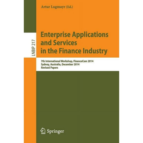 Lecture Notes in Business Information Pr Enterprise Applications and Services in the Finance Industry: 7th International Workshop, Financecom 2014, Sydney, Austr, Book 217, (Paperback)