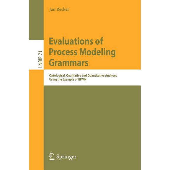 Lecture Notes in Business Information Pr Evaluations of Process Modeling Grammars: Ontological, Qualitative and Quantitative Analyses Using the Example of Bpmn, Book 71, (Paperback)