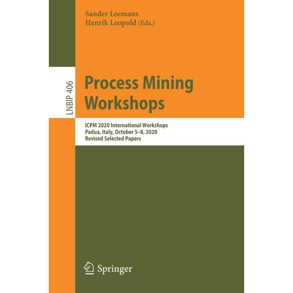 Lecture Notes in Business Information Pr Process Mining Workshops: Icpm 2020 International Workshops, Padua, Italy, October 5-8, 2020, Revised Selected Papers, Book 406, (Paperback)