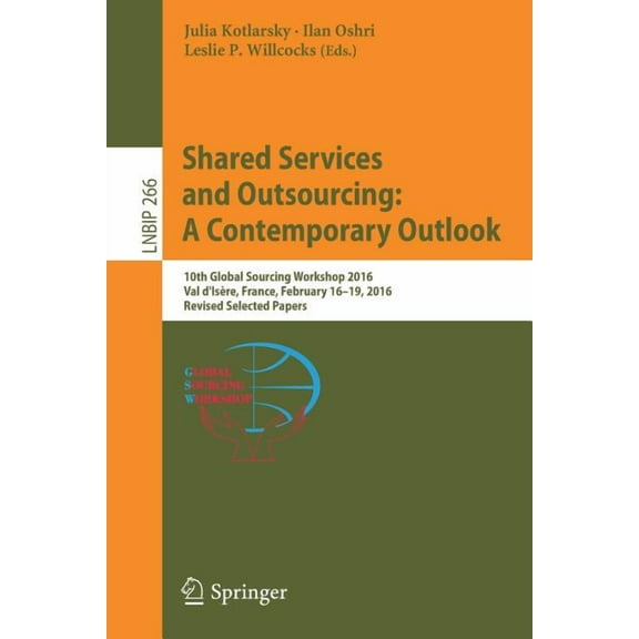 Lecture Notes in Business Information Pr Shared Services and Outsourcing: A Contemporary Outlook: 10th Global Sourcing Workshop 2016, Val d'Isère, France, Februa, Book 266, (Paperback)